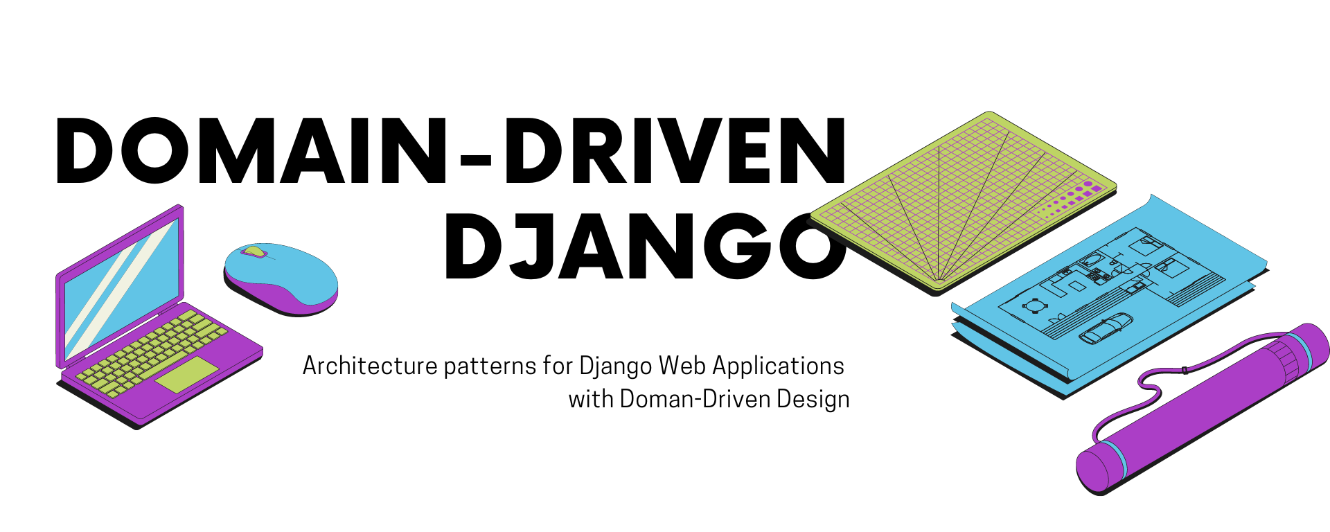 Domain-Driven Django: architecture patterns for Django web applications with Domain-Driven Design. Isometric illustration of a laptop, mouse, cutting mat and blueprints.
